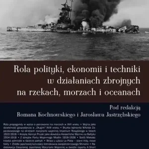 Rola polityki ekonomii i techniki w działaniach zbrojnych na rzekach, morzach i oceanach