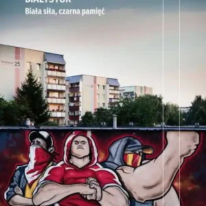 Białystok Biała siła, czarna pamięć