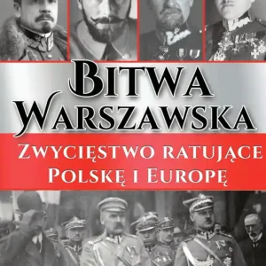 Bitwa Warszawska Zwycięstwo ratujące Polskę i Europę