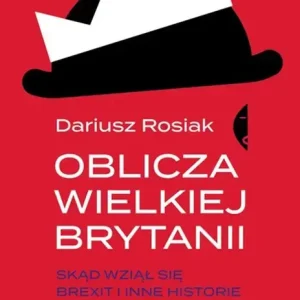 Oblicza Wielkiej Brytanii Skąd wziął się brexit i inne historie o wyspiarzach