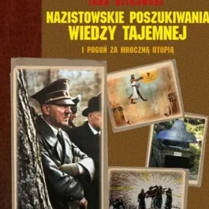 Nazistowskie poszukiwania wiedzy tajemnej i pogoń za mroczną utopią