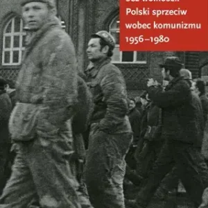 Nie ma chleba bez wolności Polski sprzeciw wobec komunizmu 1956-1980