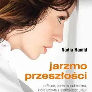 Jarzmo przeszłości o Polce, żonie muzułmanina, która uciekła z islamskiego "raju"