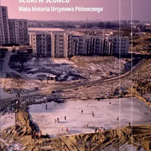 Bloki w słońcu Mała historia Ursynowa Północnego