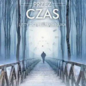 Most przez czas. Listy do praprawnuka