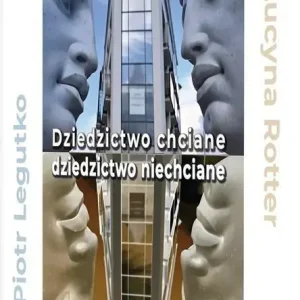 Dziedzictwo chciane - dziedzictwo niechciane