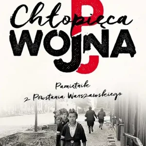 Chłopięca wojna Pamiętnik z Powstania Warszawskiego