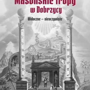Masońskie tropy w Dobrzycy Widoczne - nieoczywiste