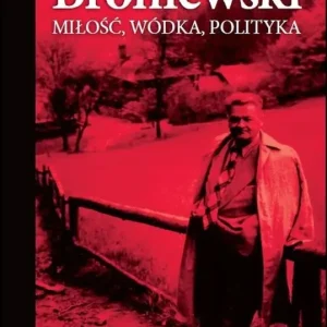 Broniewski. Miłość, wódka, polityka