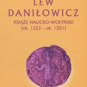 Lew Daniłowicz Książę halicko-wołyński...