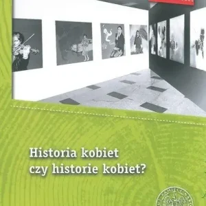 Historia kobiet czy historie kobiet?