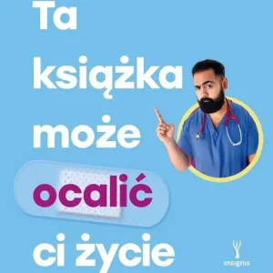 Ta książka może ocalić ci życie Jak zdrowiej żyć i nie martwić się na zapas