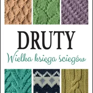Druty. Wielka księga ściegów