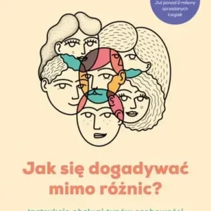 Jak się dogadywać mimo różnic? Instrukcja obsługi typów osobowości
