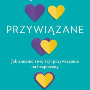 Lękowo przywiązane. Jak zmienić swój styl przywiązania na bezpieczny