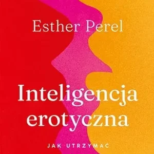 Inteligencja erotyczna. Jak utrzymać bliskość w relacji [wyd. 2023]