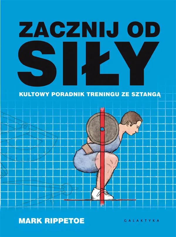 Zacznij od siły Kultowy poradnik treningu ze sztangą