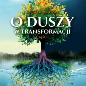 O duszy w transformacji Część 1