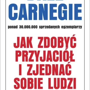 Jak zdobyć przyjaciół i zjednać sobie ludzi wyd. 2024