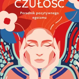 Czułość Poradnik pozytywnego egoizmu