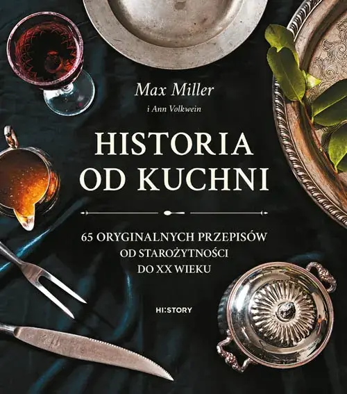Historia od kuchni. 65 oryginalnych przepisów od starożytności do XX wieku