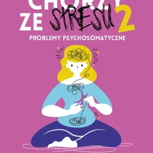 Chorzy ze stresu 2 Problemy psychosomatyczne
