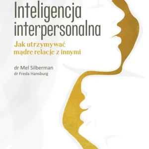 Inteligencja interpersonalna Jak utrzymywać mądre relacje z innymi