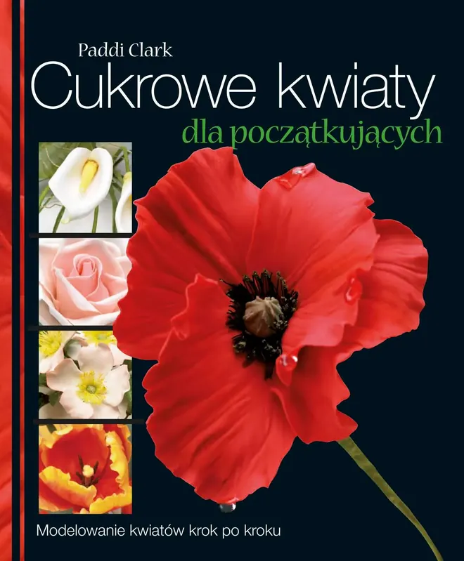 Cukrowe kwiaty dla początkujących Modelowanie kwiatów krok po kroku