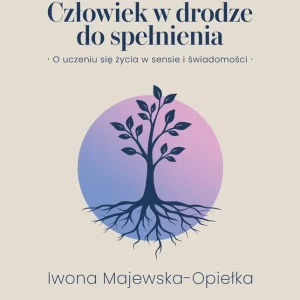 Człowiek w drodze do spełnienia. O uczeniu się życia w sensie i świadomości