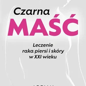 Czarna maść. Leczenie raka piersi i skóry w XXI wieku