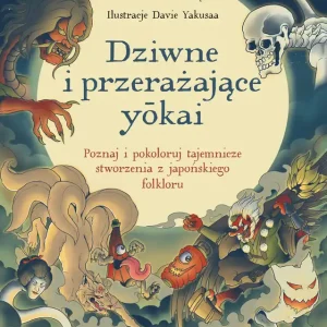 Dziwne i przerażające yōkai. Poznaj i pokoloruj tajemnicze stworzenia z japońskiego folkloru