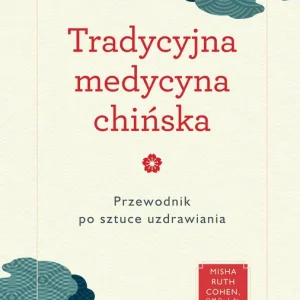 Tradycyjna medycyna chińska. Przewodnik po sztuce uzdrawiania