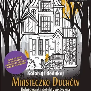 Koloruj i dedukuj. Miasteczko Duchów. Kolorowanka detektywistyczna