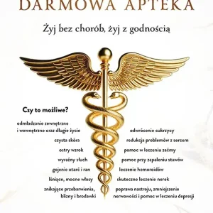 Twoja własna darmowa apteka. Żyj bez chorób, żyj z godnością