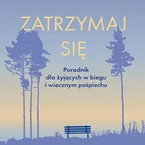 Zatrzymaj się. Poradnik dla żyjących w biegu i wiecznym pośpiechu