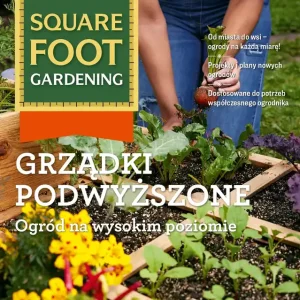 Grządki podwyższone. Ogród na wysokim poziomie