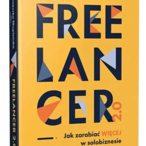 Freelancer 2.0. Jak zarabiać więcej w solobiznesie
