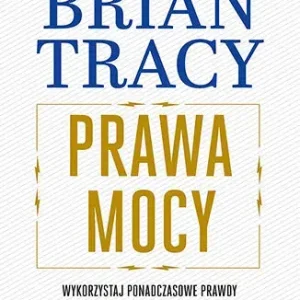 Prawa mocy. Wykorzystaj ponadczasowe prawdy i zdobądź wszystko, czego pragniesz