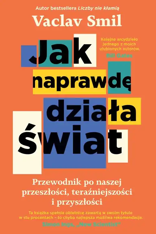 Jak naprawdę działa świat. Przewodnik po naszej przeszłości, teraźniejszości i przyszłości
