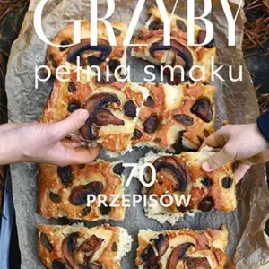 Grzyby. Pełnia smaku. 70 przepisów