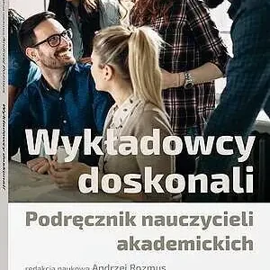 Wykładowcy doskonali. Podręcznik nauczycieli akademickich