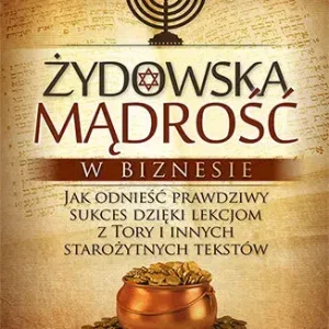 Żydowska mądrość w biznesie Jak odnieść prawdziwy sukces dzięki lekcjom z Tory i innych starożytnych tekstów