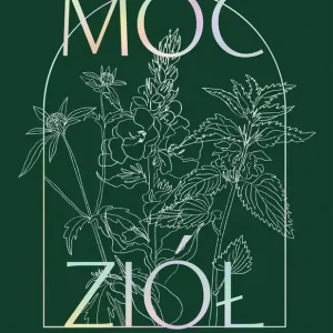 Moc ziół. Zielarki i ich sekretne przepisy