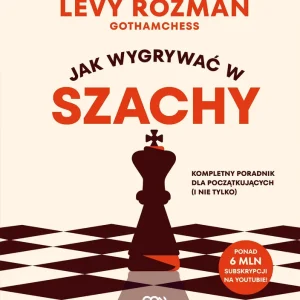 Jak wygrywać w szachy. Kompletny poradnik dla początkujących i nie tylko