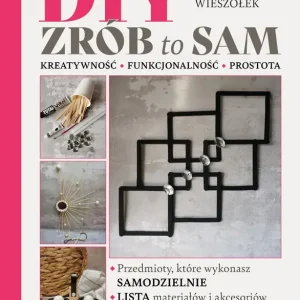 DIY. Zrób to sam. Kreatywność funkcjonalność prostota