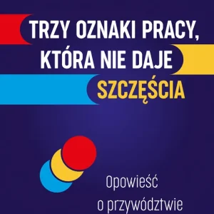 Trzy oznaki pracy, która nie daje szczęścia. Opowieść o przywództwie wyd. 2