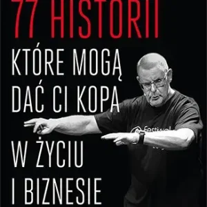 77 historii, które mogą dać Ci kopa w życiu i biznesie