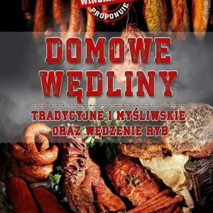 Domowe wędliny tradycyjne i myśliwskie oraz wędzenie ryb
