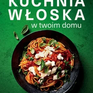 Kuchnia włoska w twoim domu wyd. 3