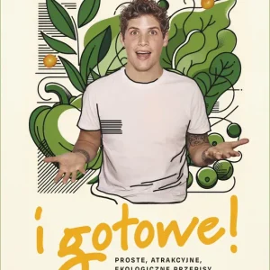 I gotowe! Proste, atrakcyjne, ekologiczne przepisy kuchni wege